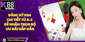 Đăng Ký K88 Chi Tiết Từ A–Z Để Nhận Trọn Bộ Ưu Đãi Hấp Dẫn